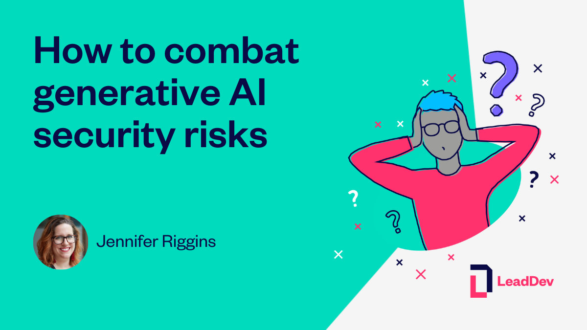 How to combat generative AI security risks - LeadDev